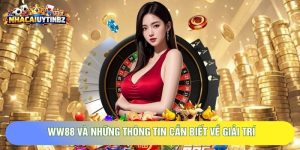 WW88 Và Những Thông Tin Cần Biết Về Nền Tảng Giải Trí